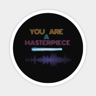 You are a masterpiece Magnet